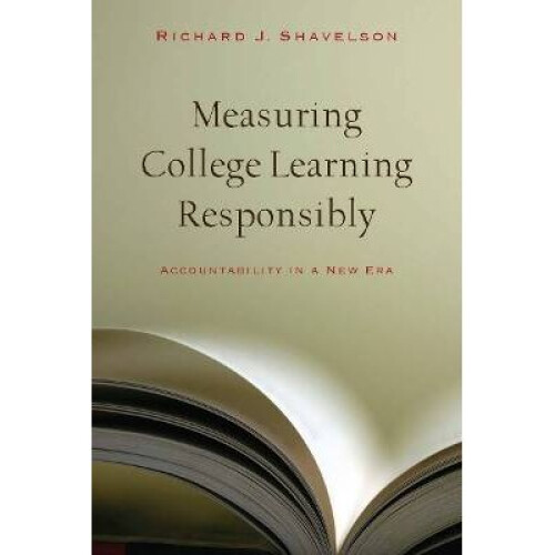 Measuring College Learning Responsibly Accountability in a New Era