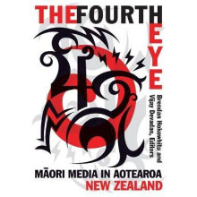 The Fourth Eye Maori Media in Aotearoa New Zealand Indigenous Americas