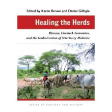 Healing the Herds Disease, Livestock Economies, and the Globalization of Veterinary Medicine Series in Ecology History Series in Ecology and History