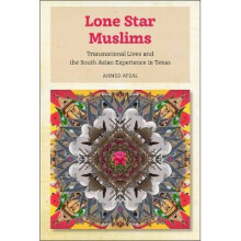 Lone Star Muslims Transnational Lives and the South Asian Experience in Texas
