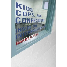 Kids, Cops, and Confessions Inside the Interrogation Room Youth, Crime, and Justice