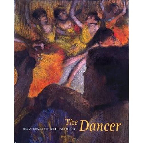 The Dancer Degas, Forain, ToulouseLautrec