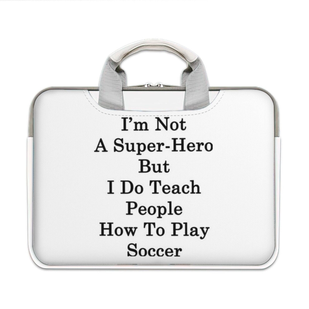 (13-13.3? Inch) Laptop Sleeve I'm Not A Super Hero But I Do Teach People How To Play Soccer Carrying Case Bag Compatible With Macbook Mac Pro Air Asus 4961739581634