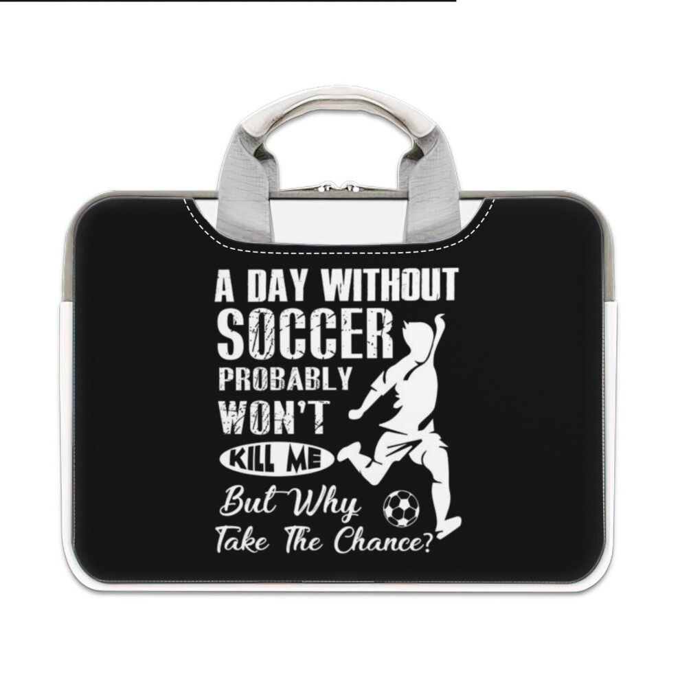 (16? Inch) Laptop Sleeve A Day Without Soccer Probably Won't Kill Me Carrying Case Bag Compatible With Macbook Mac Pro Air Samsung Asus Dell Acer Hp 4961739569540