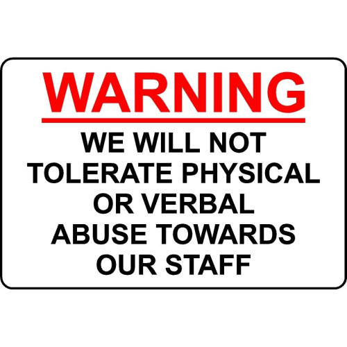 Warning we will not tolerate physical or verbal abuse towards our staff ...