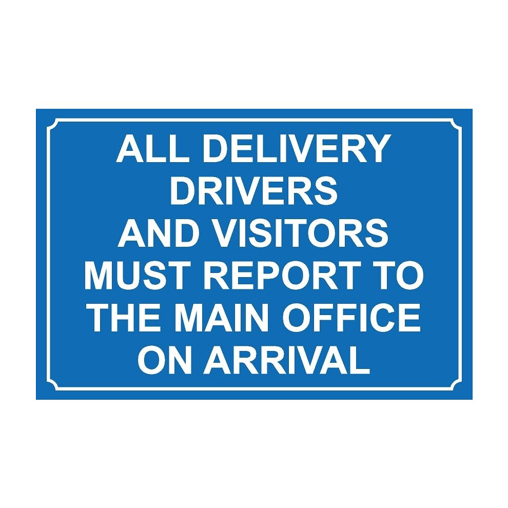 All delivery drivers and visitors must report to main office safety sign - 1mm Plastic sign - 300mm x 200mm