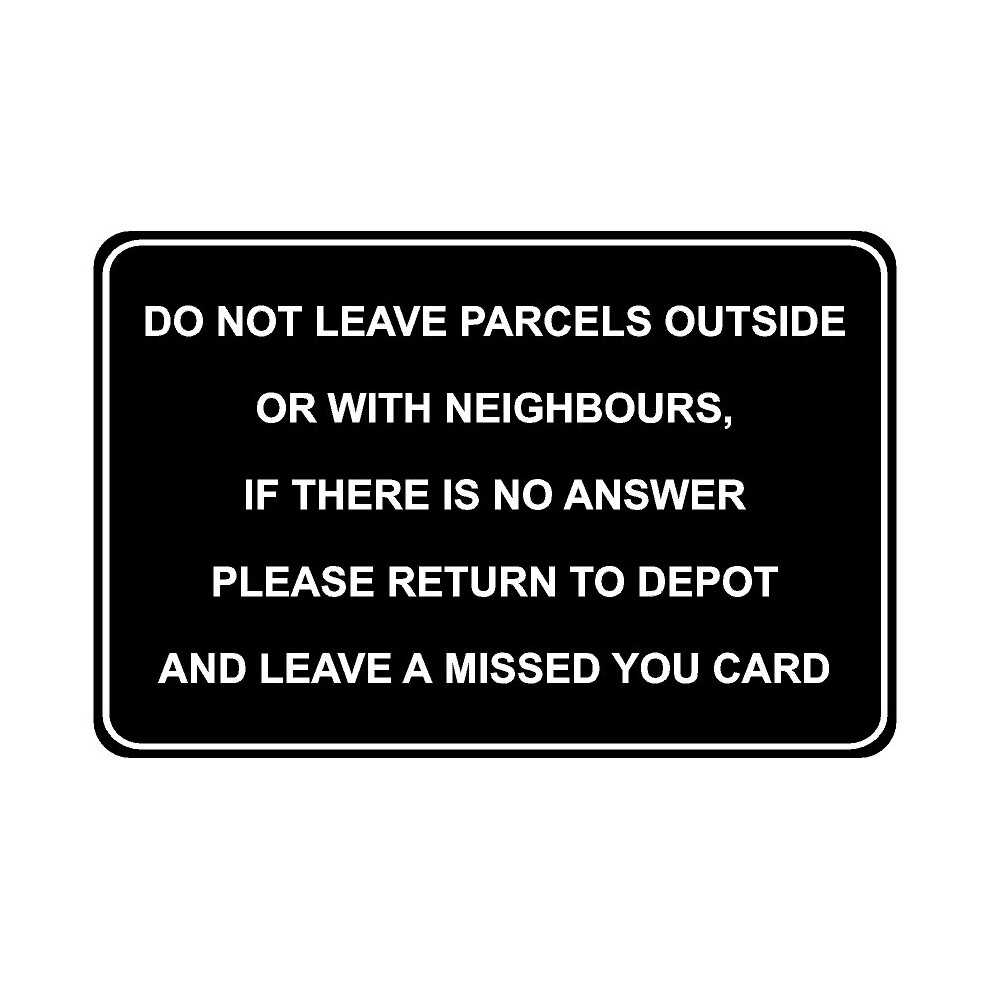 Do not leave parcels outside or with neighbours safety sign - 1mm Plastic sign - 100mm x 150mm