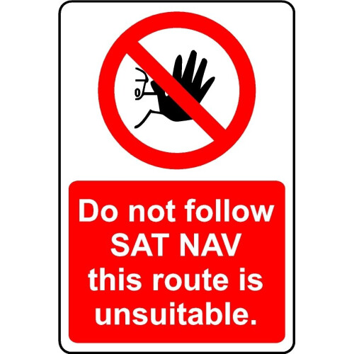 Sat Nav Error. Sign Do not follow SAT NAV this route is unusable safety sign - 1mm Plastic ...