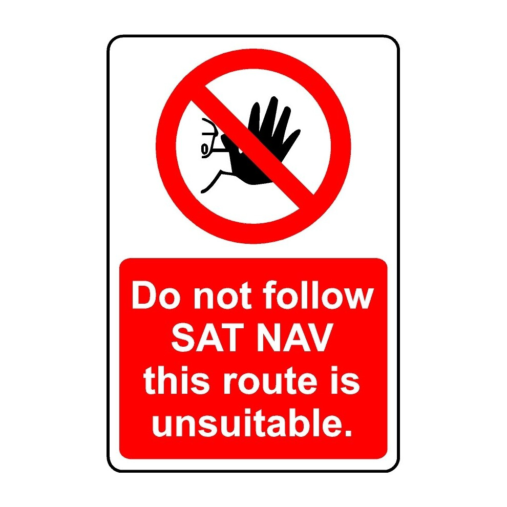 Do not follow SAT NAV this route is unusable safety sign - 3mm Aluminium sign - 400mm x 300mm