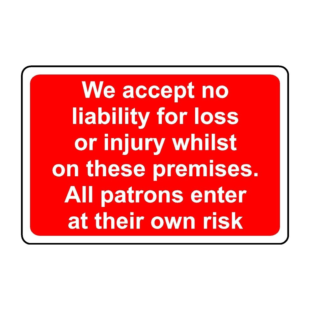 We accept no liability for loss or injury whilst on these premises safety sign - 1mm Plastic sign - 400mm x 300mm