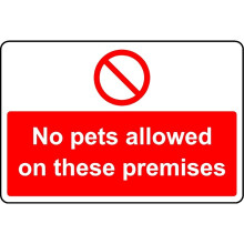 No pets allowed on these premises safety sign - 3mm Aluminium sign - 400mm x 300mm