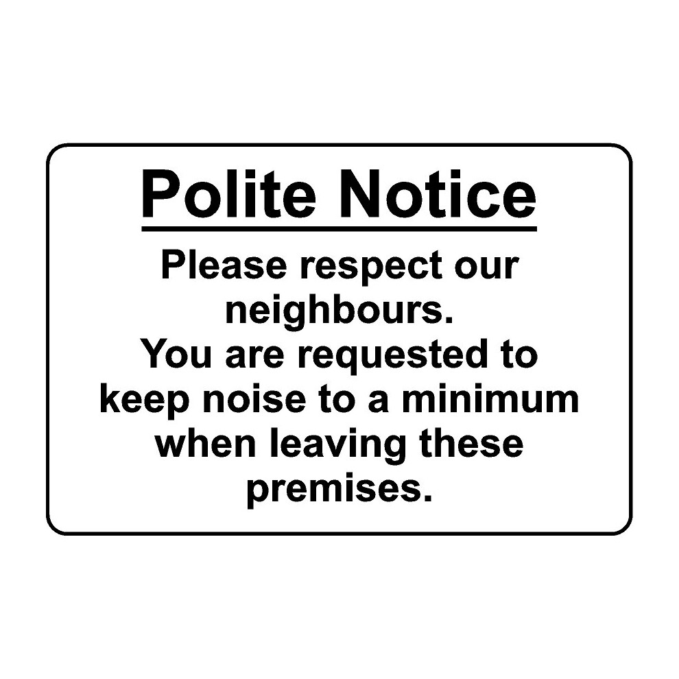 Kpcm Display Ltd Polite Notice Please Respect Our Neighbour Leave Quietly Safety Sign - 3Mm Aluminium Sign - 600Mm X 400Mm