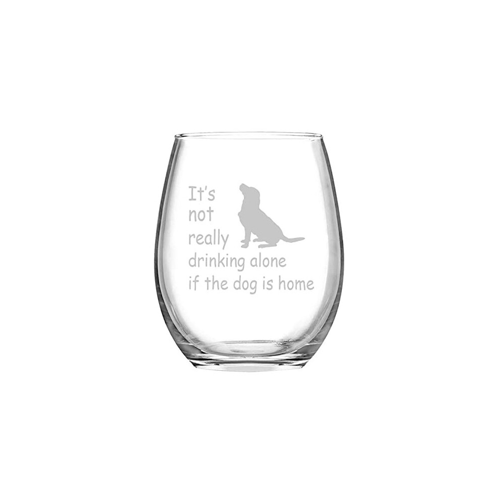 15oz Wine Glass Its Not Really Drinking Alone If The Dog is Home Stemless Wine Glasses Dog Lover Gifts for Women Men Dog Mom Dog Dad Birthday Party