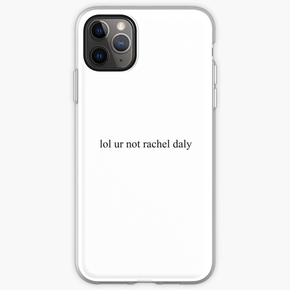Phone Case Lol Ur Not Rachel Daly For Iphone Samsung 14 13 12 11 Plus Pro Max Galaxy S23 S22 Ultra Note 20 10 8671829726758
