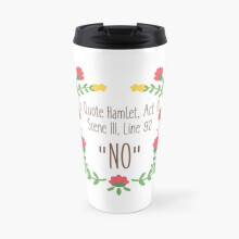 Insulated Travel Coffee Mug To Quote Hamlet- "No" Stainless Steel Cup Tumbler 17oz