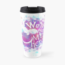 Insulated Travel Coffee Mug we're all mad here Stainless Steel Cup Tumbler 17oz