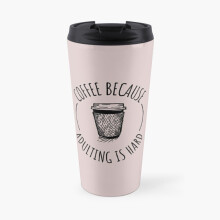 Insulated Travel Coffee Mug Coffee Because Adulting is Hard Costa Coffee Stainless Steel Cup Tumbler 17oz