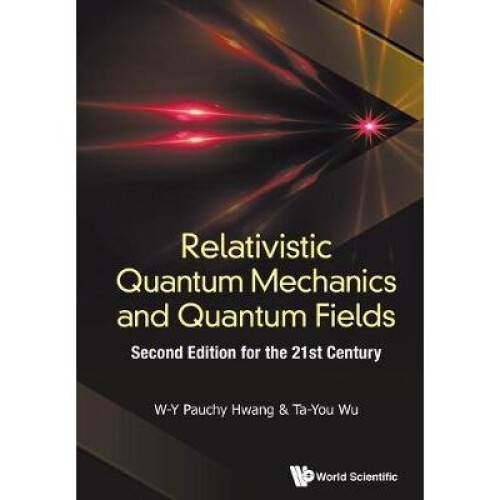 Relativistic Quantum Mechanics And Quantum Fields Second Edition For The 21St Century