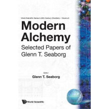 Modern Alchemy Selected Papers of Glenn TSeaborg Series on 20th Century Chemistry World Scientific Series in 20thCentury Chemistry