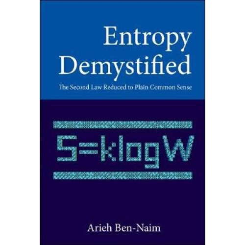 Entropy Demystified: The Second Law Reduced To Plain Common Sense