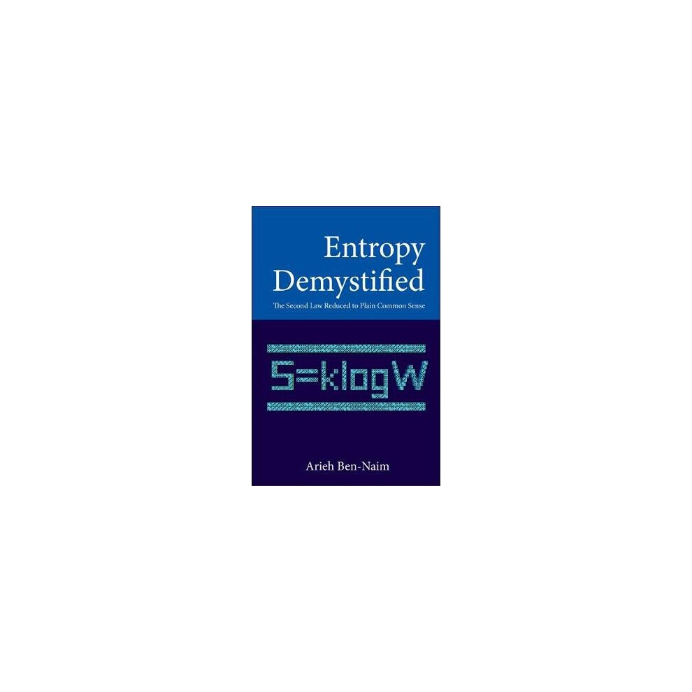 Entropy Demystified: The Second Law Reduced To Plain Common Sense