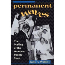 Permanent Waves The Making of the American Beauty Shop