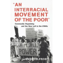 An Interracial Movement of the Poor Community Organizing and the New Left in the 1960s
