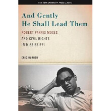 And Gently He Shall Lead Them Robert Parris Moses and Civil Rights in Mississippi