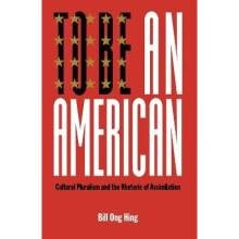 To be an American Cultural Pluralism and the Rhetoric of Assimilation Critical America Series 17