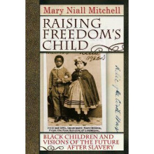 Raising Freedom's Child Black Children and Visions of the Future After Slavery American History and Culture Series