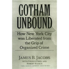 Gotham Unbound How New York City Was Liberated from the Grip of Organized Crime