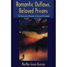 Romantic Outlaws, Beloved Prisons The Unconscious Meanings of Crime and Punishment Open Access Lib and Hc