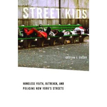 Street Kids Homeless Youth, Outreach, and Policing New Yorks Streets