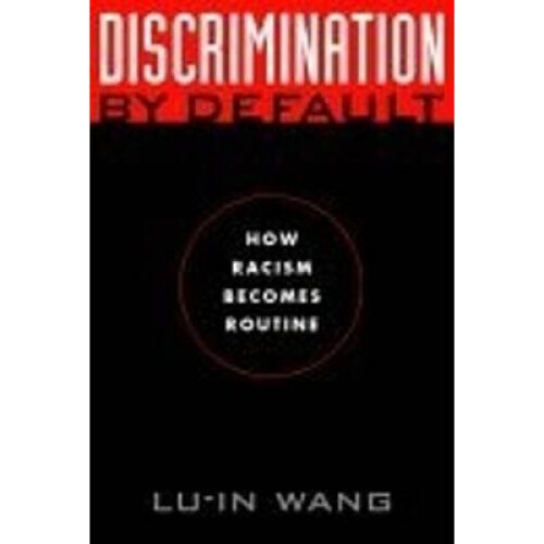 Discrimination by Default How Racism Becomes Routine Critical America