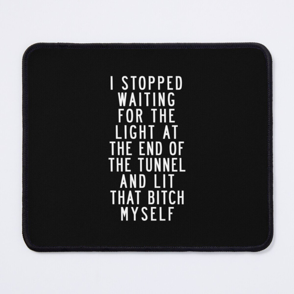 Mouse Pad I Stopped Waiting For The At The End Of The Tunnel And Lit That Bitch Myself 11.8 X 9.8 Inch Computer Mat Gaming Office Mousepad Light 7802738203394