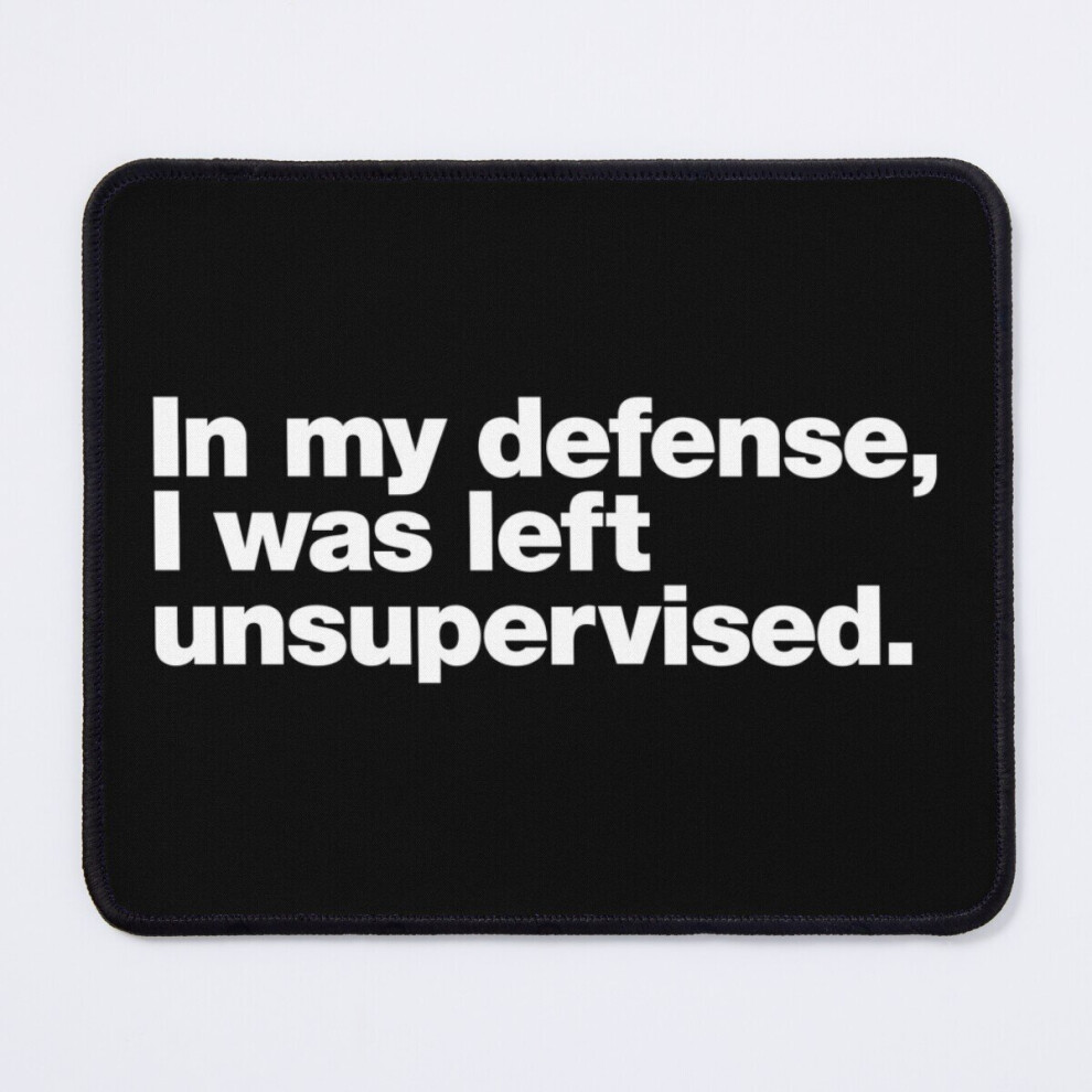Mouse Pad In My Defense, I Was Left Unsupervised. 11.8 X 9.8 Inch Computer Mat Gaming Office Mousepad 7802738137644