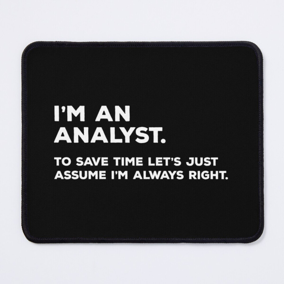 Mouse Pad I'm An Analyst, To Save Time Let's Just Assume I'm Always Right 11.8 X 9.8 Inch Computer Mat Gaming Office Mousepad 7802738117585