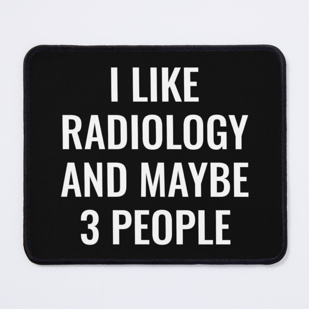 Mouse Pad I Like Radiology And Maybe 3 People 11.8 X 9.8 Inch Computer Mat Gaming Office Mousepad 7802738149142