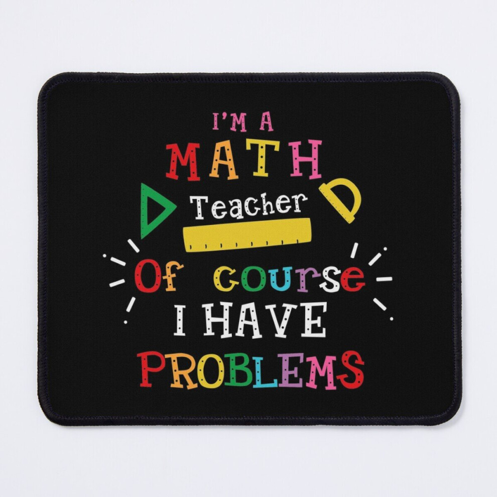 Mouse Pad I'm A Math Teacher. Of Course I Have Problems 11.8 X 9.8 Inch Computer Mat Gaming Office Mousepad 7802738205404
