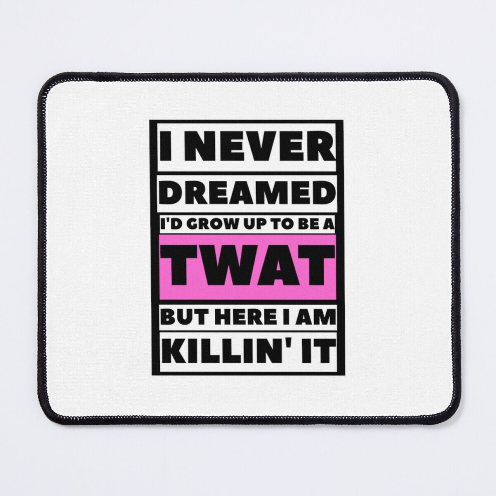 Mouse Pad I Never Dreamed I'd Grow Up To Be A Twat But Here I Am Killing It, Original Willow Days 11.8 X 9.8 Inch Computer Mat Gaming Office Mousepad 7802738176308