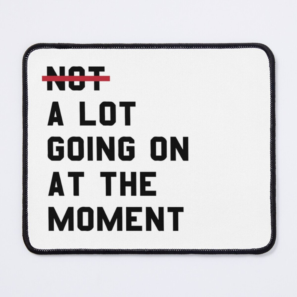 Mouse Pad A Lot Going On At The Moment 11.8 X 9.8 Inch Computer Mat Gaming Office Mousepad 7802738108705