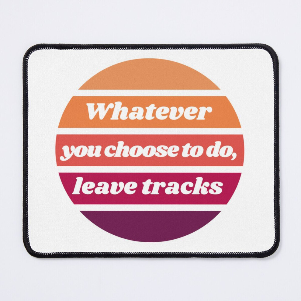 Mouse Pad Whatever You Choose To Do Leave Tracks 11.8 X 9.8 Inch Computer Mat Gaming Office Mousepad 7802738188745