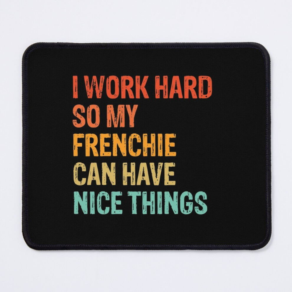 Mouse Pad I Work Hard So My Frenchie Can Have Nice Things Funny Distressed French Bulldog Dog 11.8 X 9.8 Inch Computer Mat Gaming Office Mousepad 7802738143249