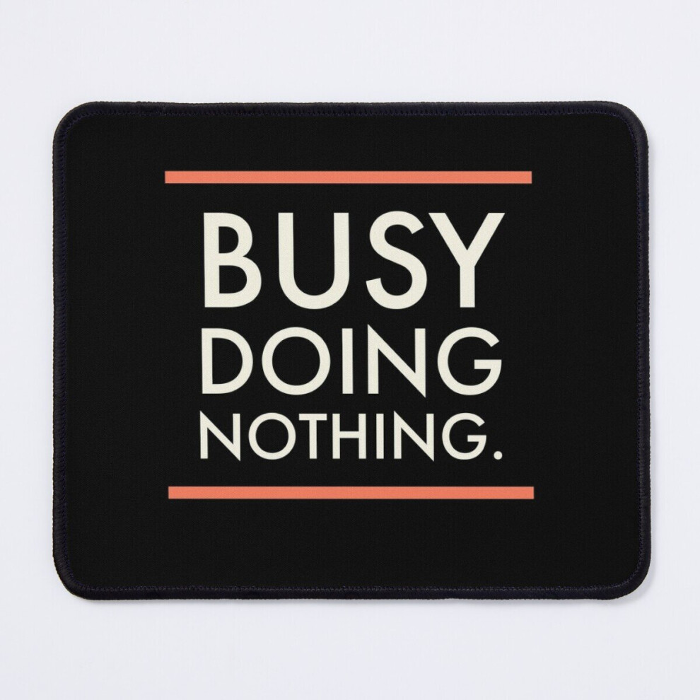 Mouse Pad Busy Doing Nothing. 11.8 X 9.8 Inch Computer Mat Gaming Office Mousepad 7802738204353