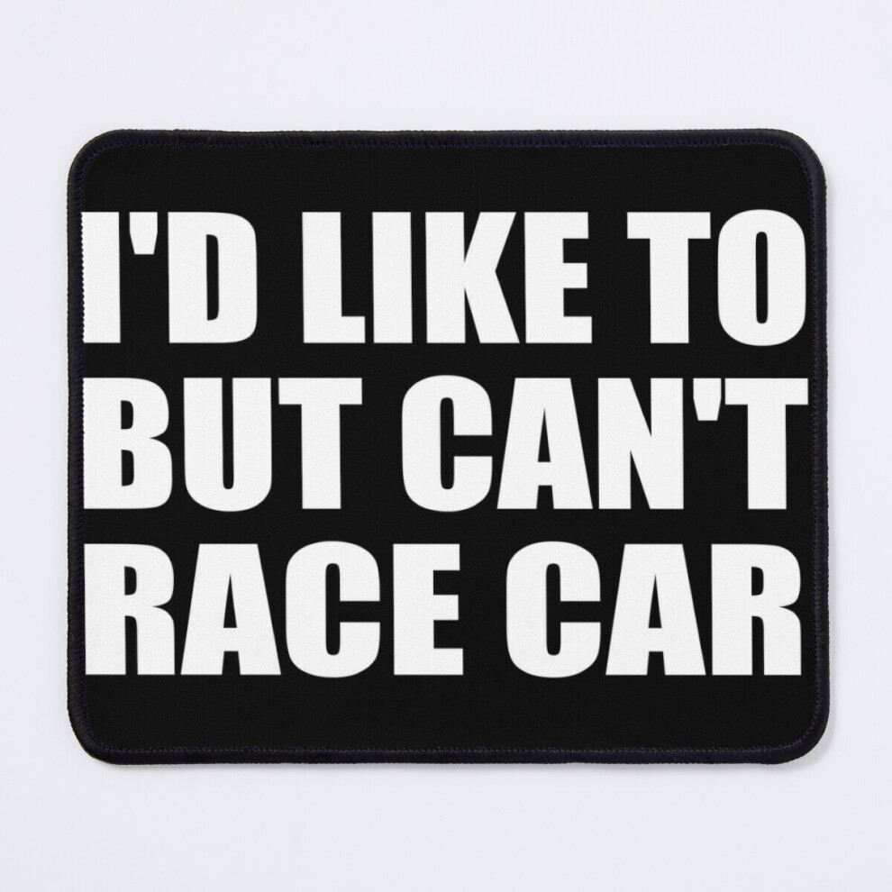 Mouse Pad I'd Like To But Can't Race Car 11.8 X 9.8 Inch Computer Mat Gaming Office Mousepad 7802738136548