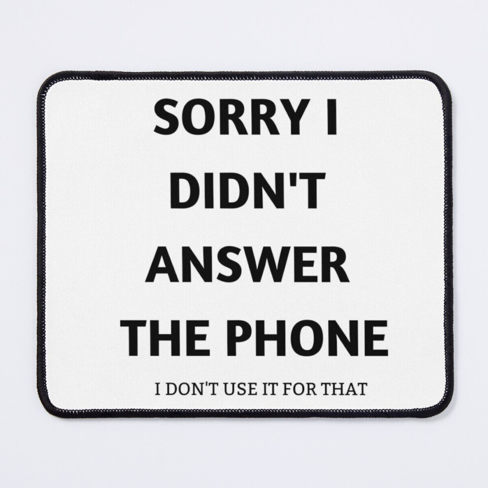 Mouse Pad Sorry I Didn't Answer The Phone, I Don't Use It For That 11.8 X 9.8 Inch Computer Mat Gaming Office Mousepad 7802738204827