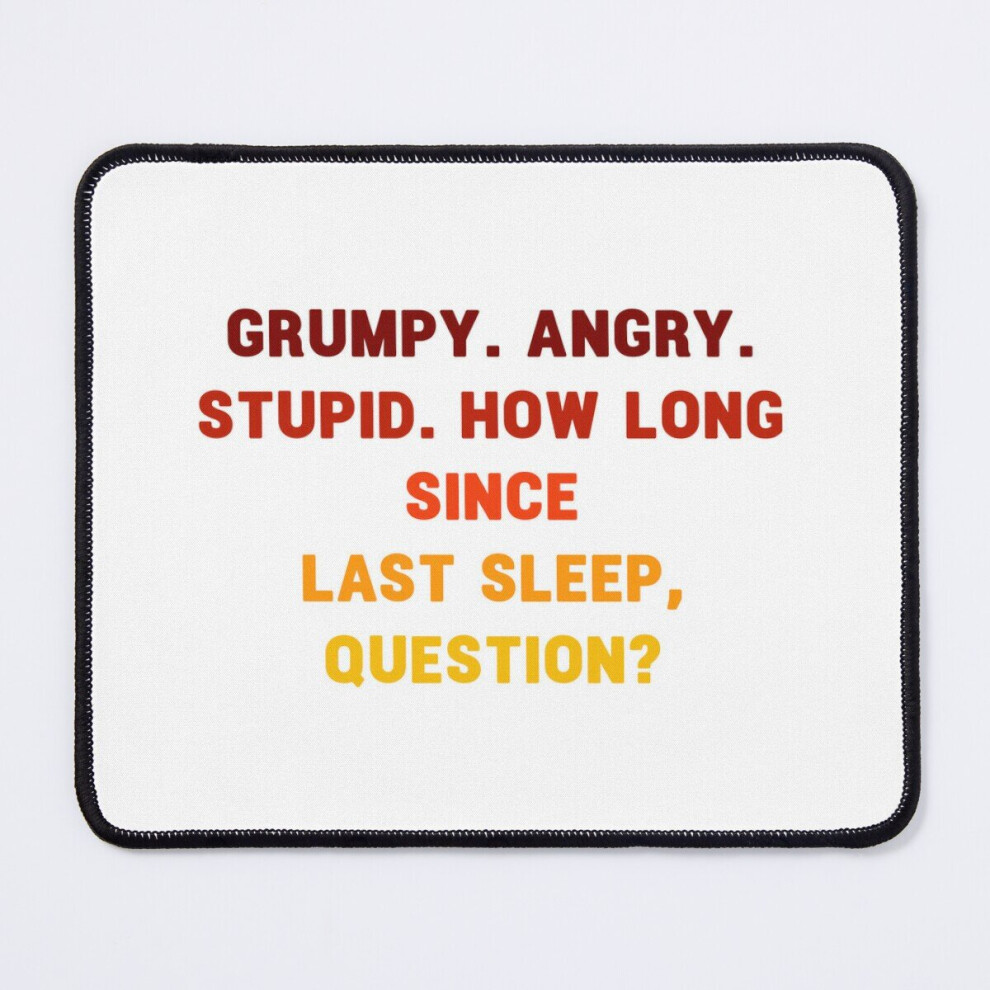 Mouse Pad Grumpy. Angry. Stupid. How Long Since Last Sleep, Question? Funny Project Hail Mary 11.8 X 9.8 Inch Computer Mat Gaming Office Mousepad 7802738155525