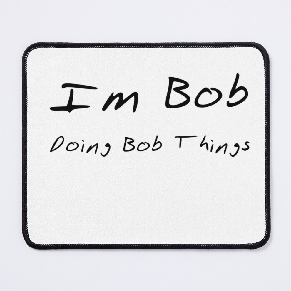 Mouse Pad Im Bob Doing Bob Things 11.8 X 9.8 Inch Computer Mat Gaming Office Mousepad 7802738161861