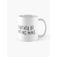 Mugs 11oz I'd rather be painting minis - On White Coffee Ceramic Mug Funny Anniversary Novelty Christmas Gift