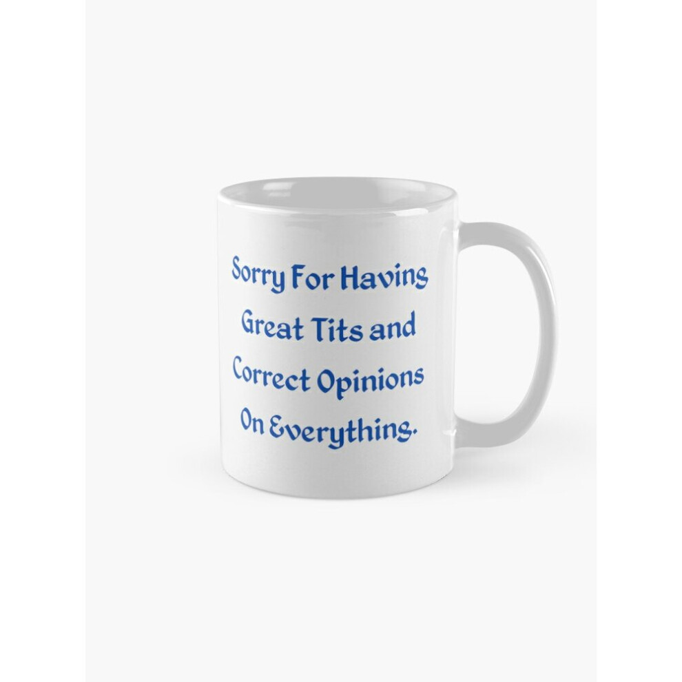 Mugs 11oz sorry for having great tits and correct opinions on everything Coffee Ceramic Mug Funny Anniversary Novelty Christmas Gift